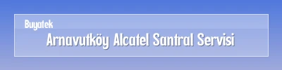 Arnavutköy Alcatel Santral Servisi