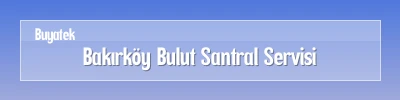 Bakırköy Bulut Santral Servisi