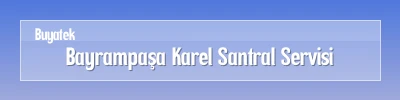 Bayrampaşa Karel Santral Arıza Servisi