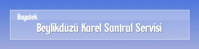 Beylikdüzü Karel Santral Servisi Beylikdüzü Karel Santral Arıza Servisi