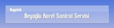 Beyoğlu Karel Santral Servisi Beyoğlu Karel Santral Arıza Servisi
