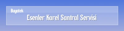 Esenler Karel Santral Servisi Esenler Karel Santral Arıza Servisi