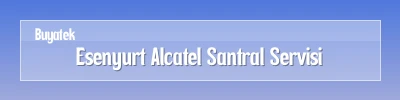 Esenyurt Alcatel Santral Servisi