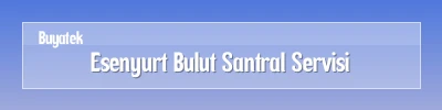 Esenyurt Bulut Santral Servisi