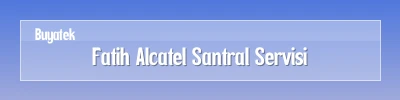 Fatih Alcatel Santral Servisi