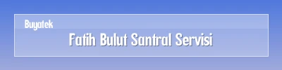 Fatih Bulut Santral Servisi