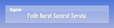 Fatih Karel Santral Servisi Fatih Karel Santral Arıza Servisi