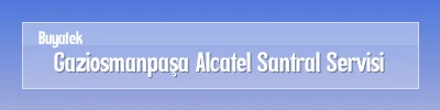 Gaziosmanpaşa Alcatel Santral Servisi