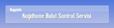 Kağıthane Bulut Santral Servisi