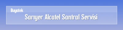 Sarıyer Alcatel Santral Servisi