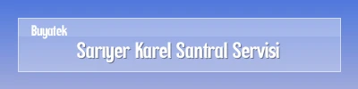 Sarıyer Karel Santral Servisi Sarıyer Karel Santral Arıza Servisi