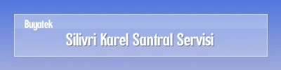 Silivri Karel Santral Arıza Servisi