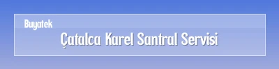 Çatalca Karel Santral Servisi Çatalca Karel Santral Arıza Servisi