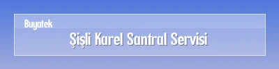 Şişli Karel Santral Servisi Şişli Karel Santral Arıza Servisi
